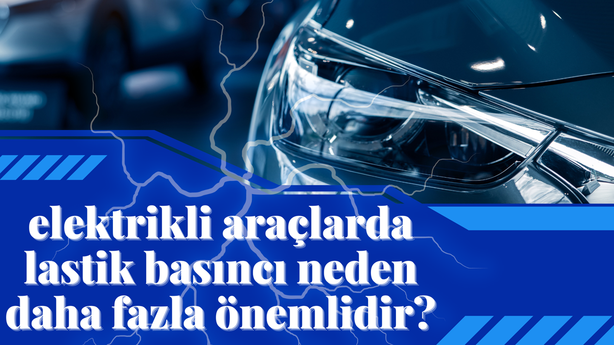 Elektrikli Araçlarda Lastik Basıncı Neden Daha Fazla Önemlidir?