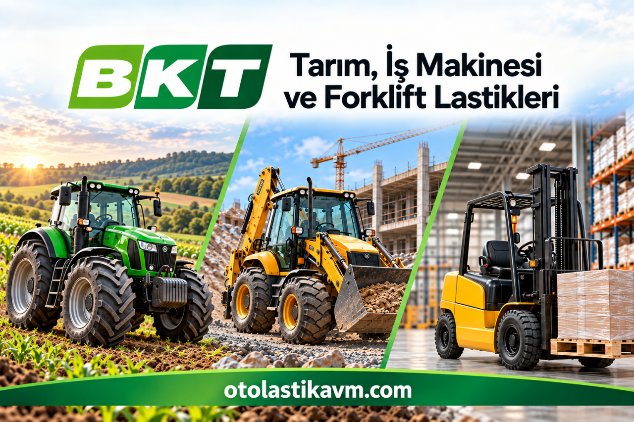 BKT Lastikleri: Tarım, İş Makinesi ve Forklift Seçim Rehberi
